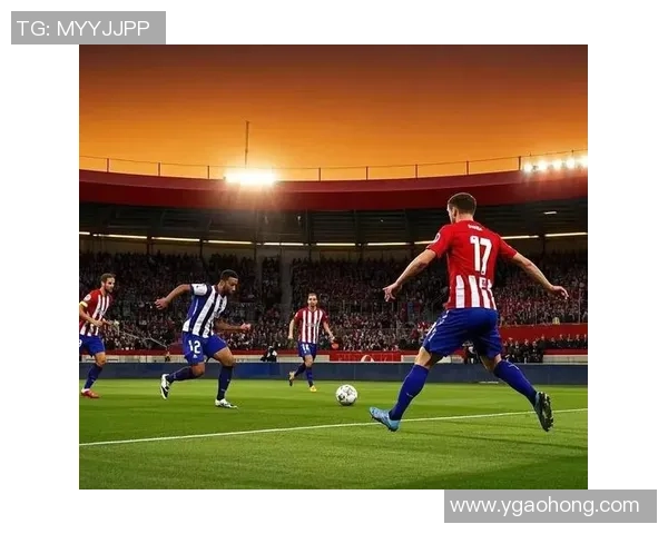 赫罗纳主场迎战赫塔菲争夺西甲关键三分的激烈对决